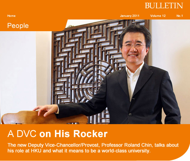 A DVC on His Rocker
      
The new Deputy Vice-Chancellor/Provost, Professor Roland Chin, talks about his role at HKU and what it means to be a world-class university.