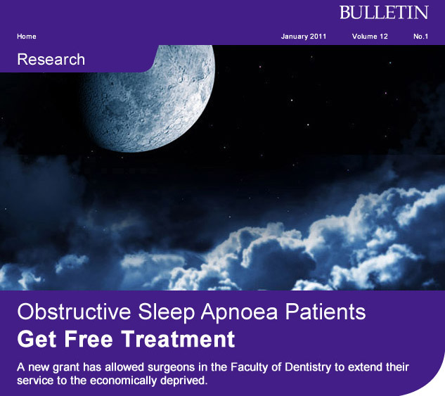 Obstructive Sleep Apnoea Patients Get Free Treatment
      
A new grant has allowed surgeons in the Faculty of Dentistry to extend their service to the economically deprived.