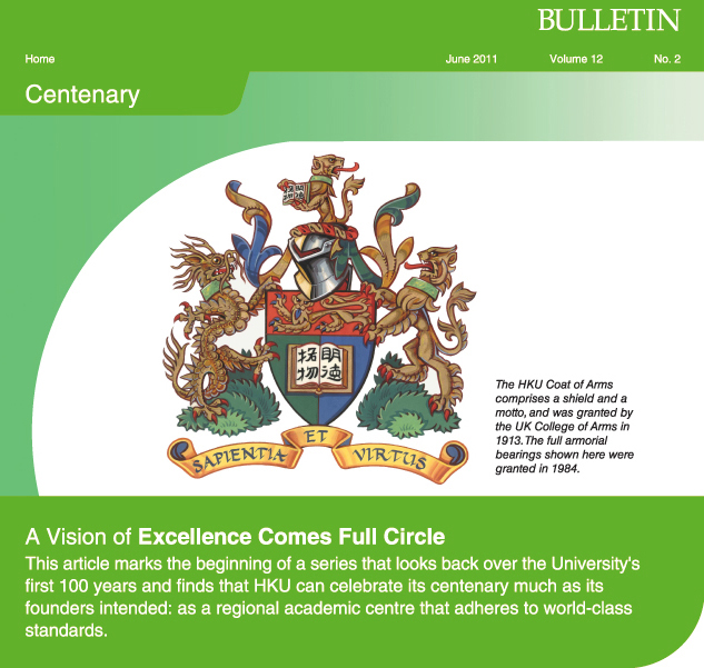 A Vision of Excellence Comes Full Circle.  
This article marks the beginning of a series that looks back over the University's first 100 years and finds that HKU can celebrate its centenary much as its founders intended: as a regional academic centre that adheres to world-class standards.
